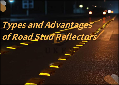 Types and Advantages of Road Stud Reflectors